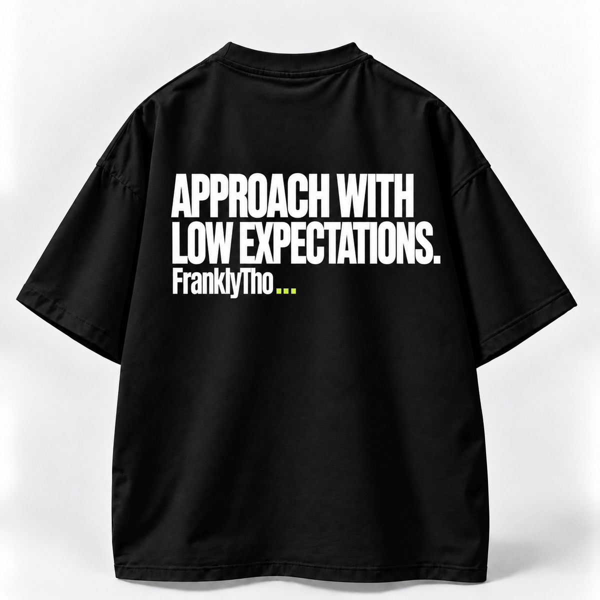 APPROACH WITH LOW EXPECTATIONS.