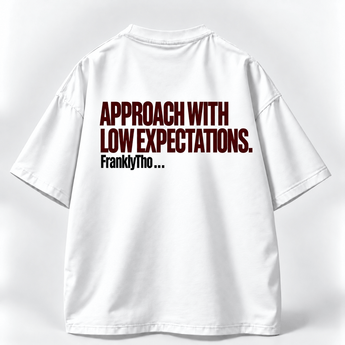 APPROACH WITH LOW EXPECTATIONS.