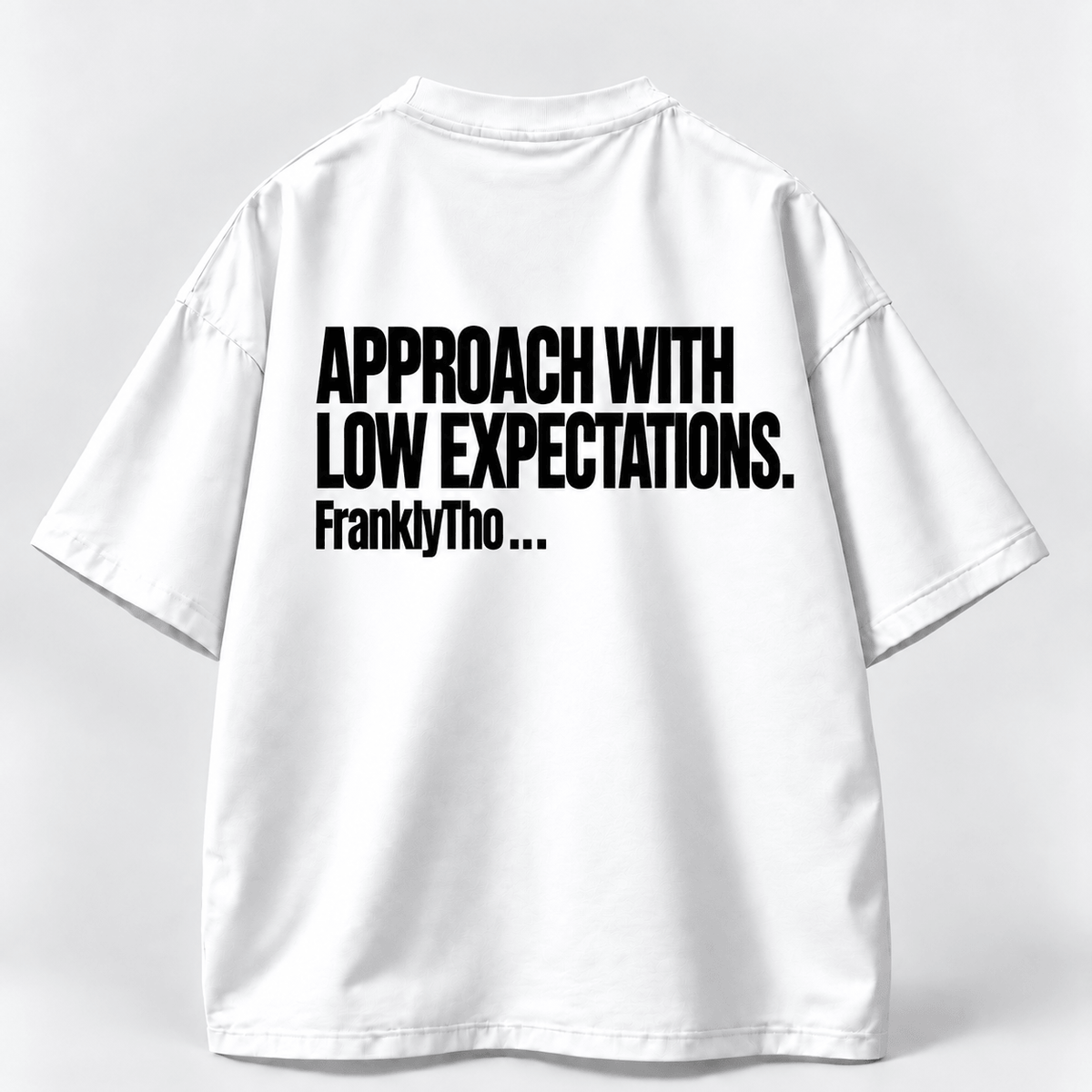 APPROACH WITH LOW EXPECTATIONS.
