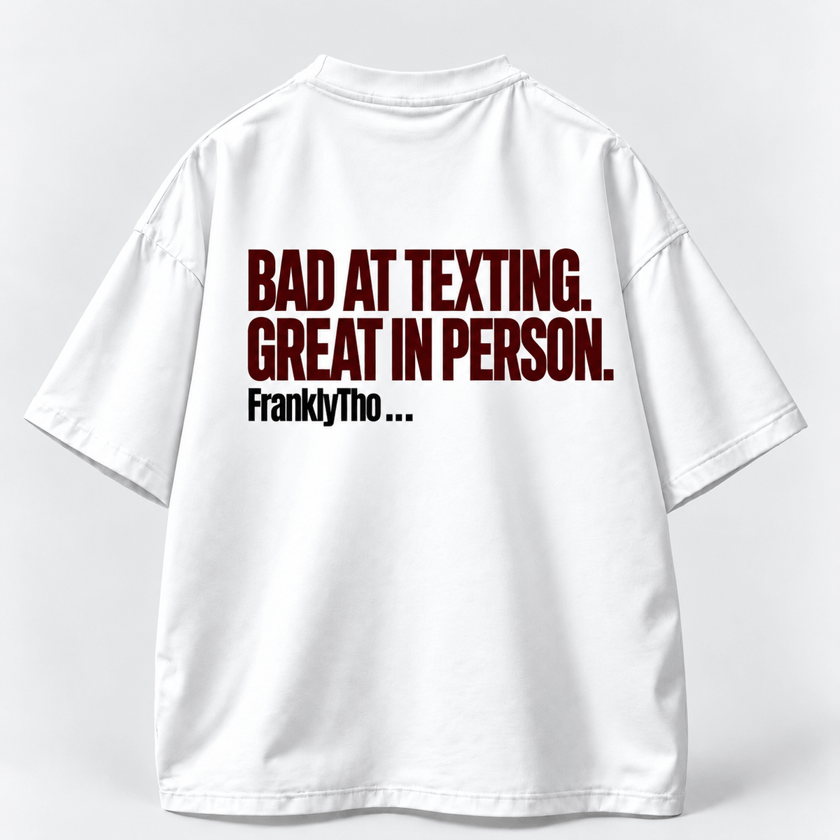 BAD AT TEXTING. GREAT IN PERSON.