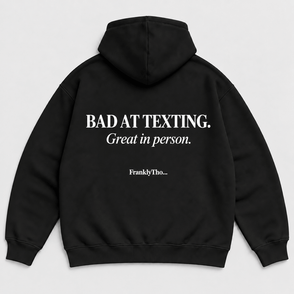 BAD AT TEXTING. GREAT IN PERSON. Hoodie.