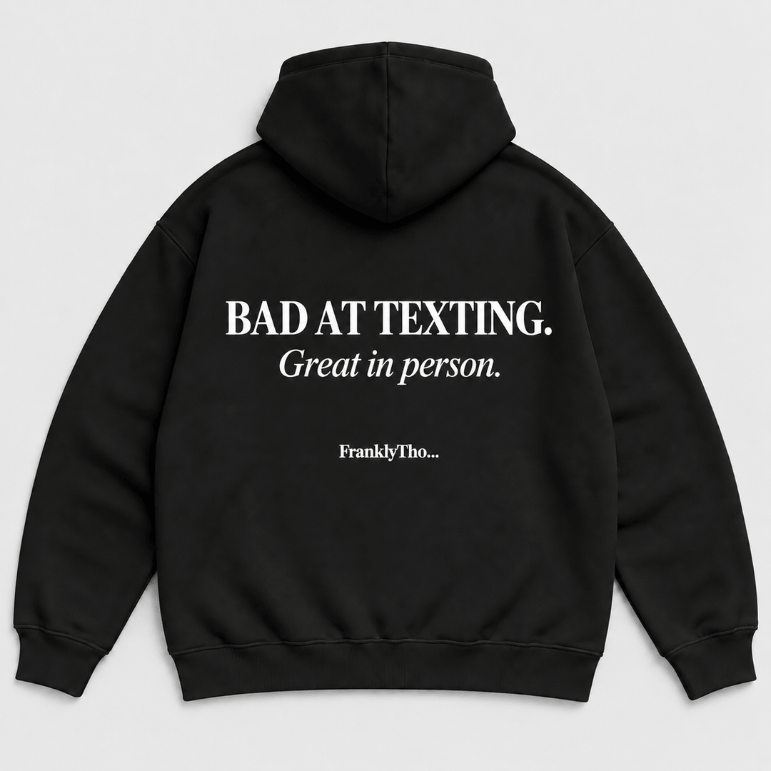 BAD AT TEXTING. GREAT IN PERSON. Hoodie.