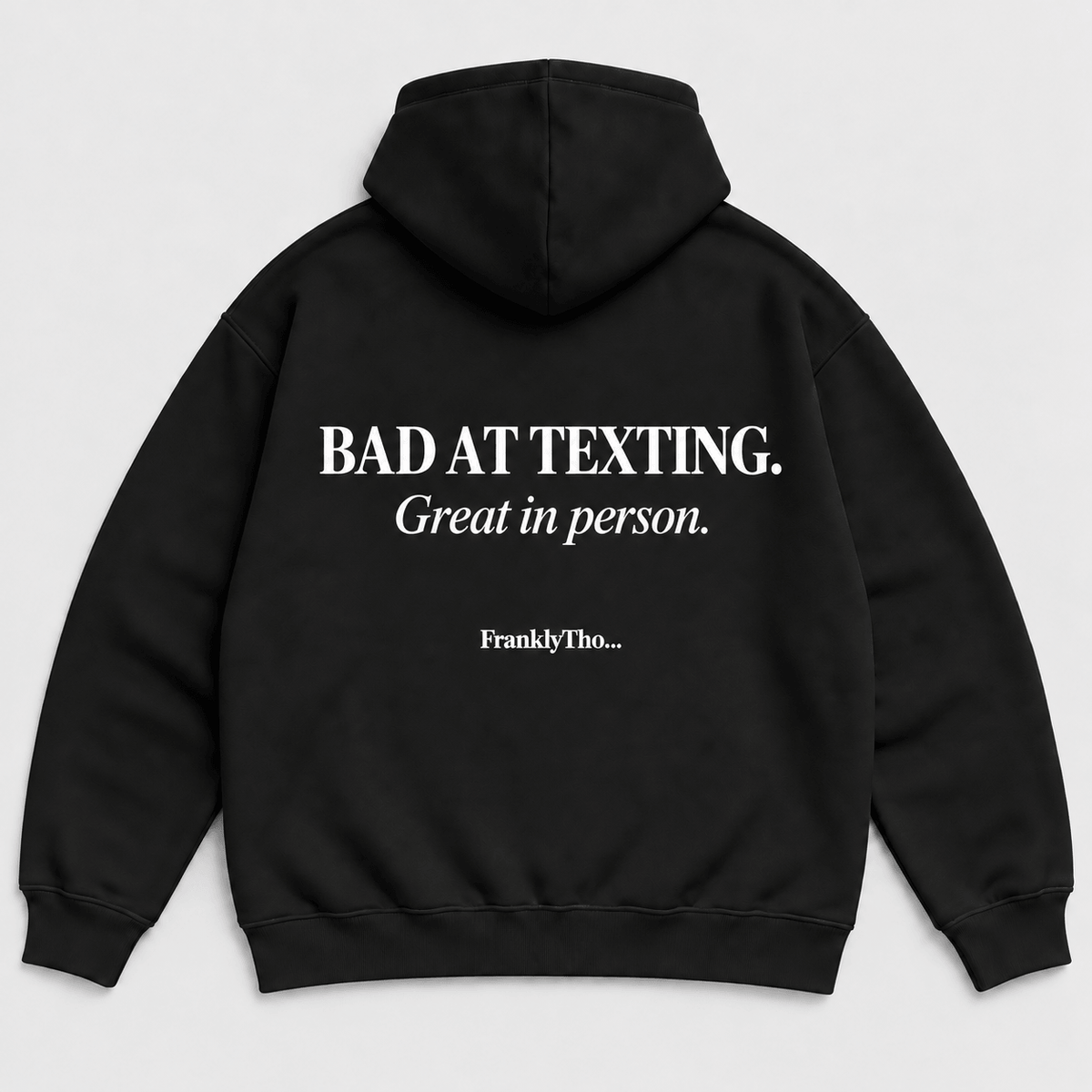 BAD AT TEXTING. GREAT IN PERSON. Hoodie.