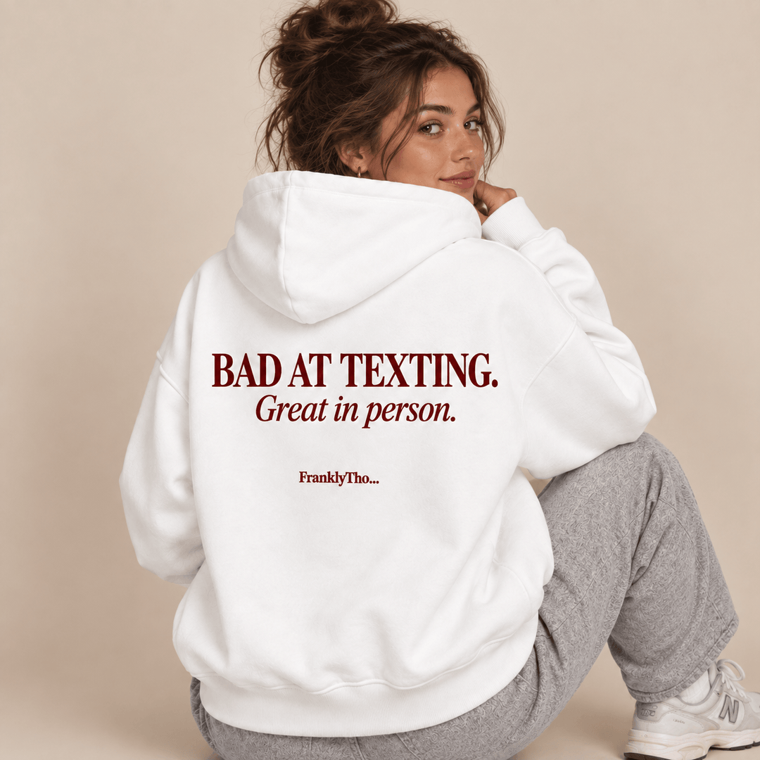 BAD AT TEXTING. GREAT IN PERSON. Hoodie.