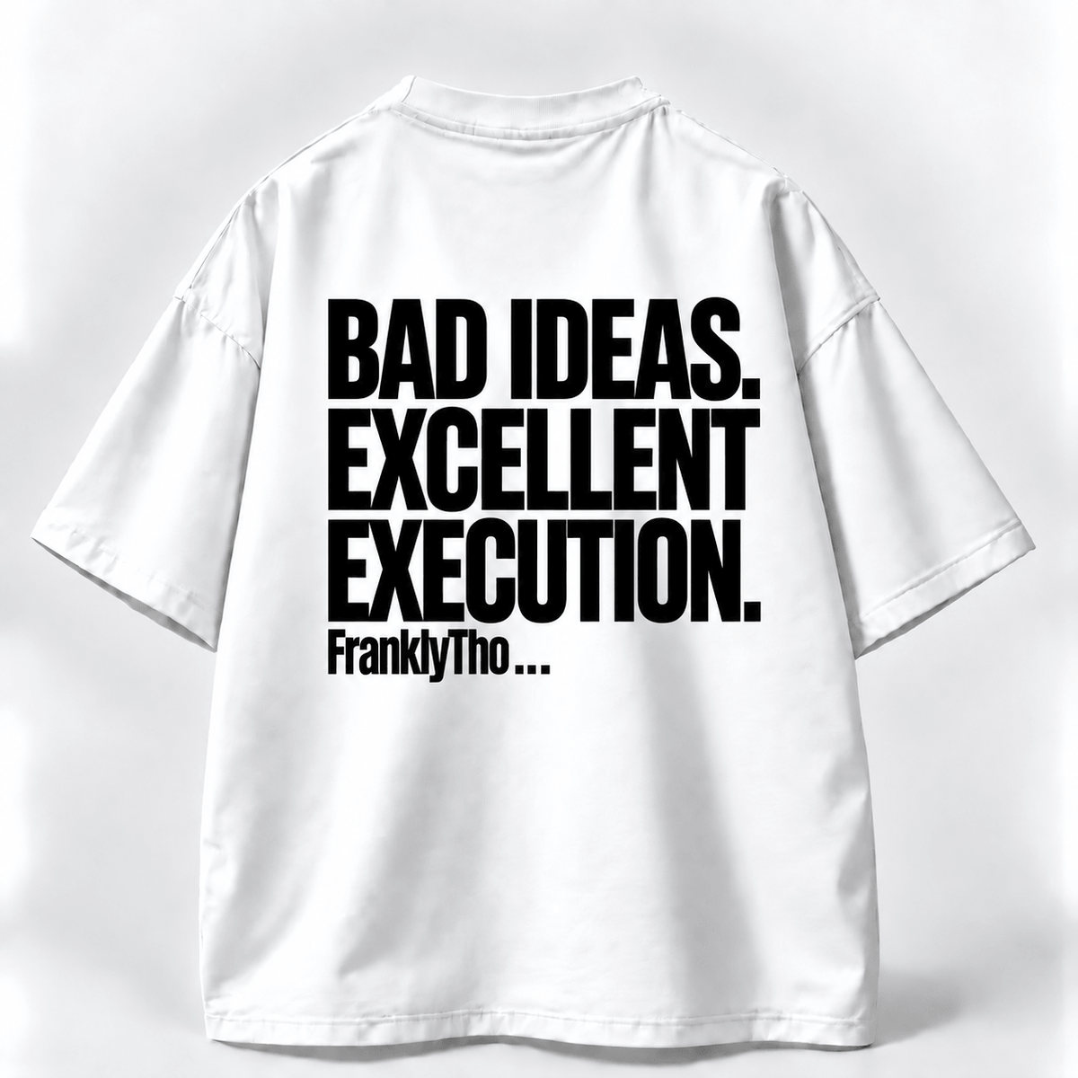 BAD IDEAS. EXCELLENT EXECUTION.