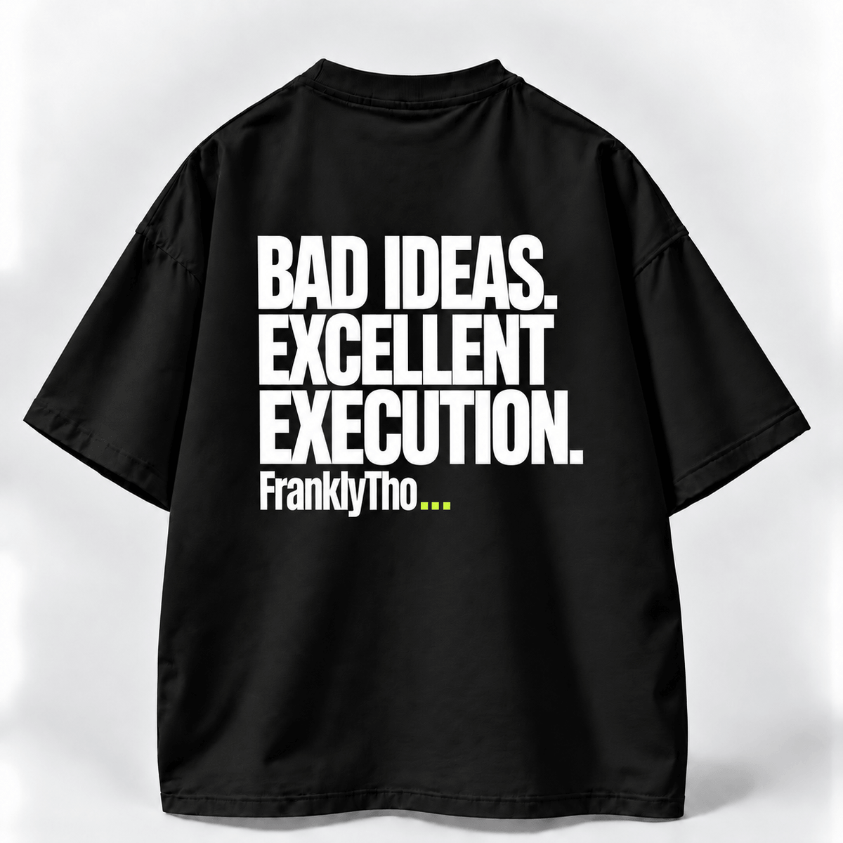 BAD IDEAS. EXCELLENT EXECUTION.