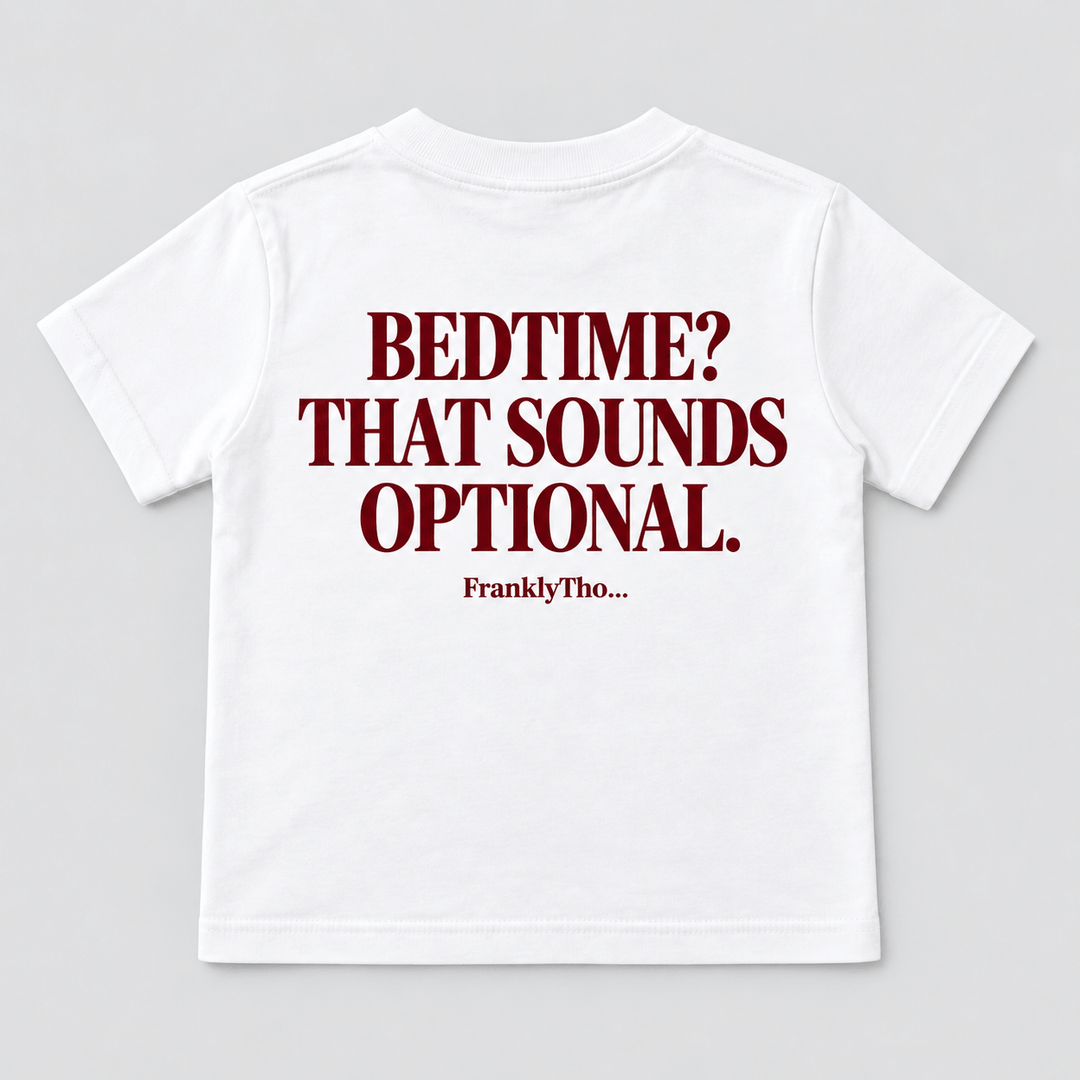 BEDTIME? THAT SOUNDS OPTIONAL.