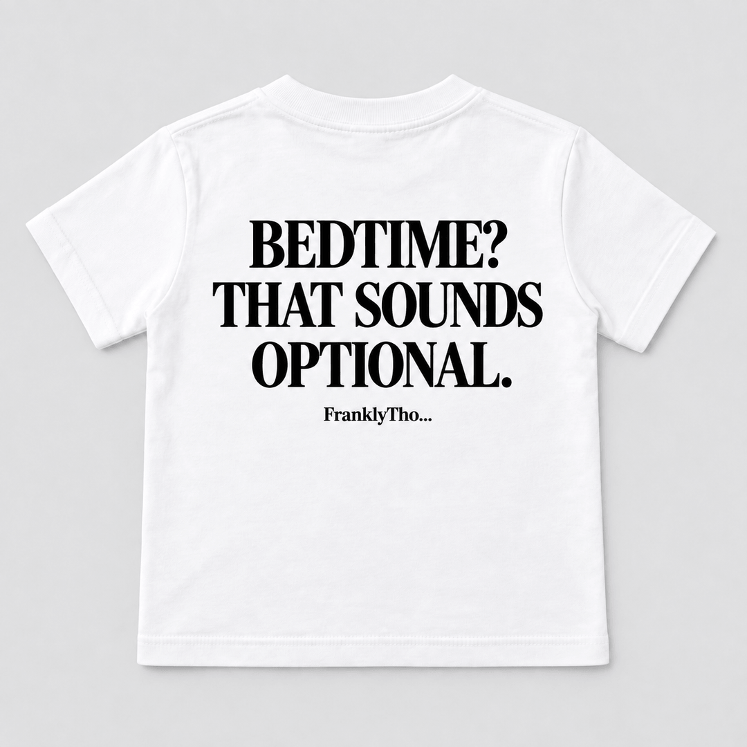 BEDTIME? THAT SOUNDS OPTIONAL.