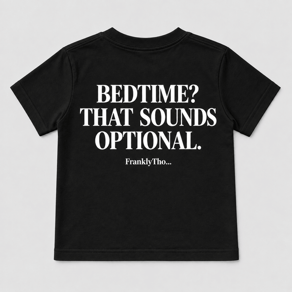 BEDTIME? THAT SOUNDS OPTIONAL.