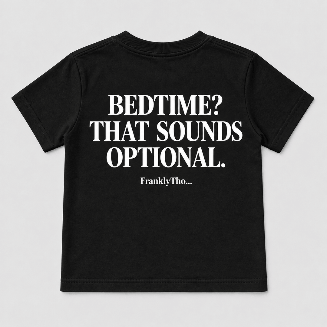 BEDTIME? THAT SOUNDS OPTIONAL.