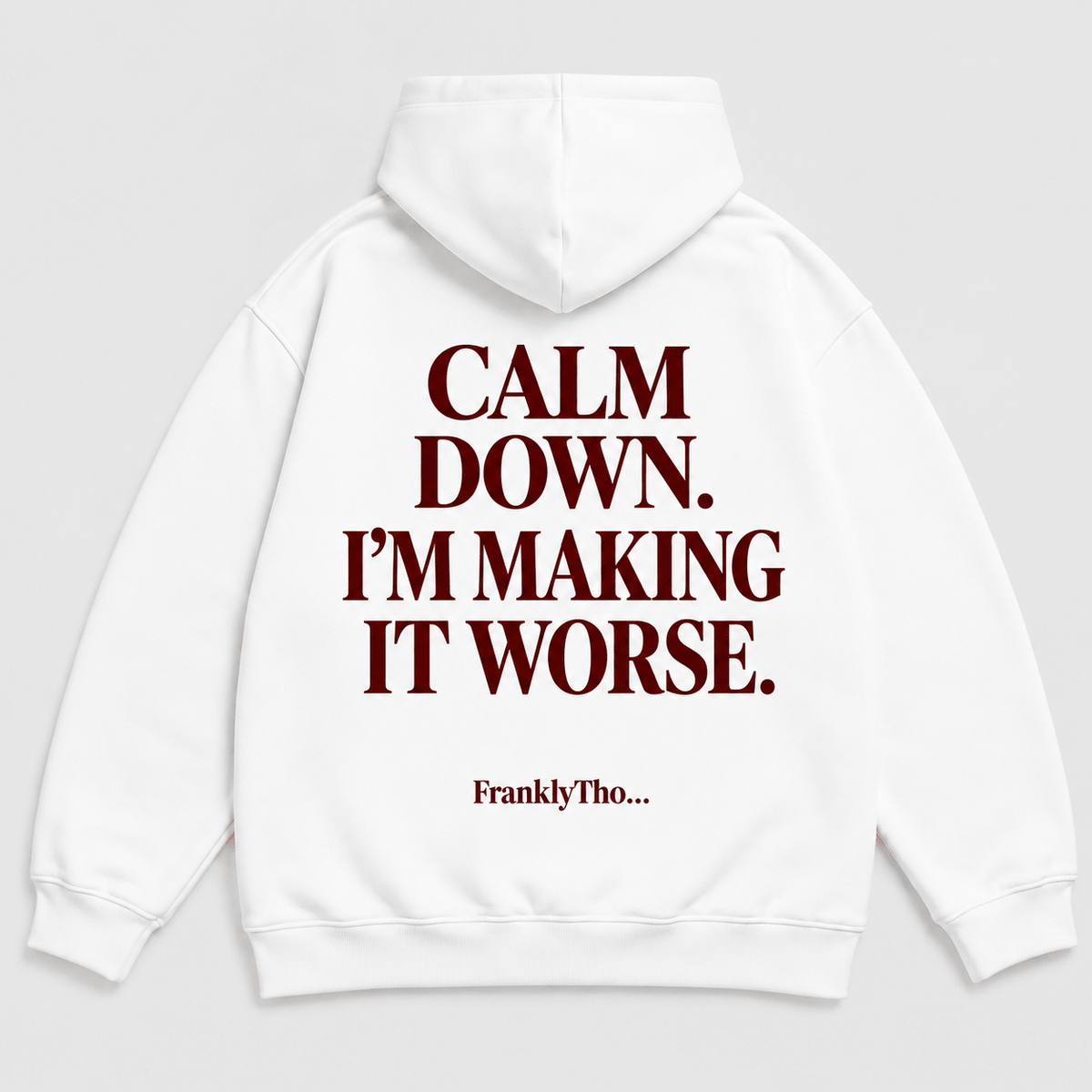 CALM DOWN. I’M MAKING IT WORSE. Hoodie.