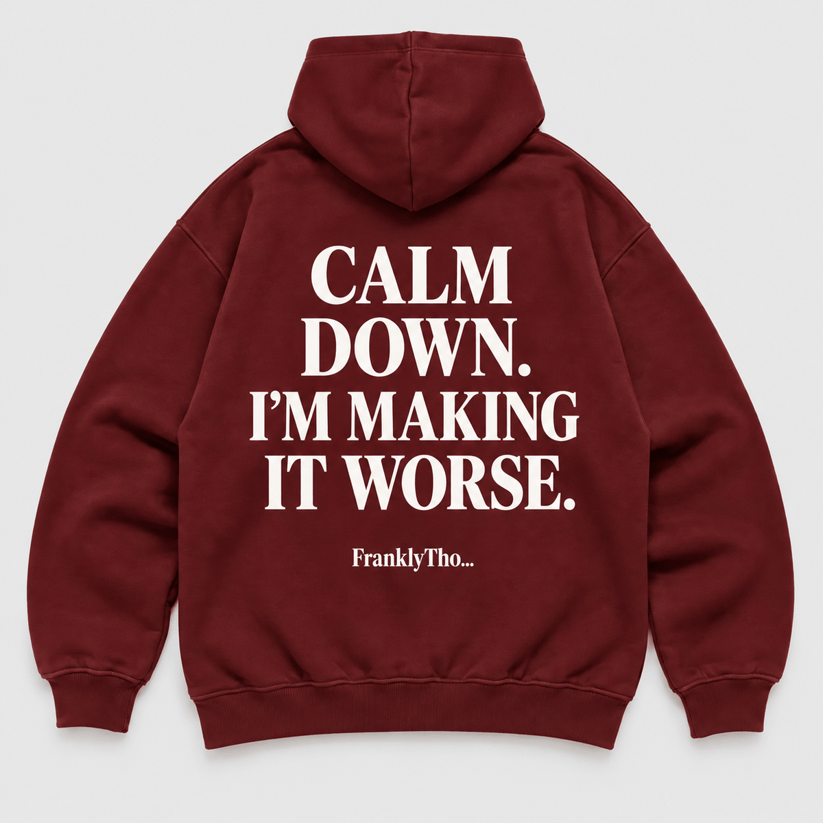 CALM DOWN. I’M MAKING IT WORSE. Hoodie.