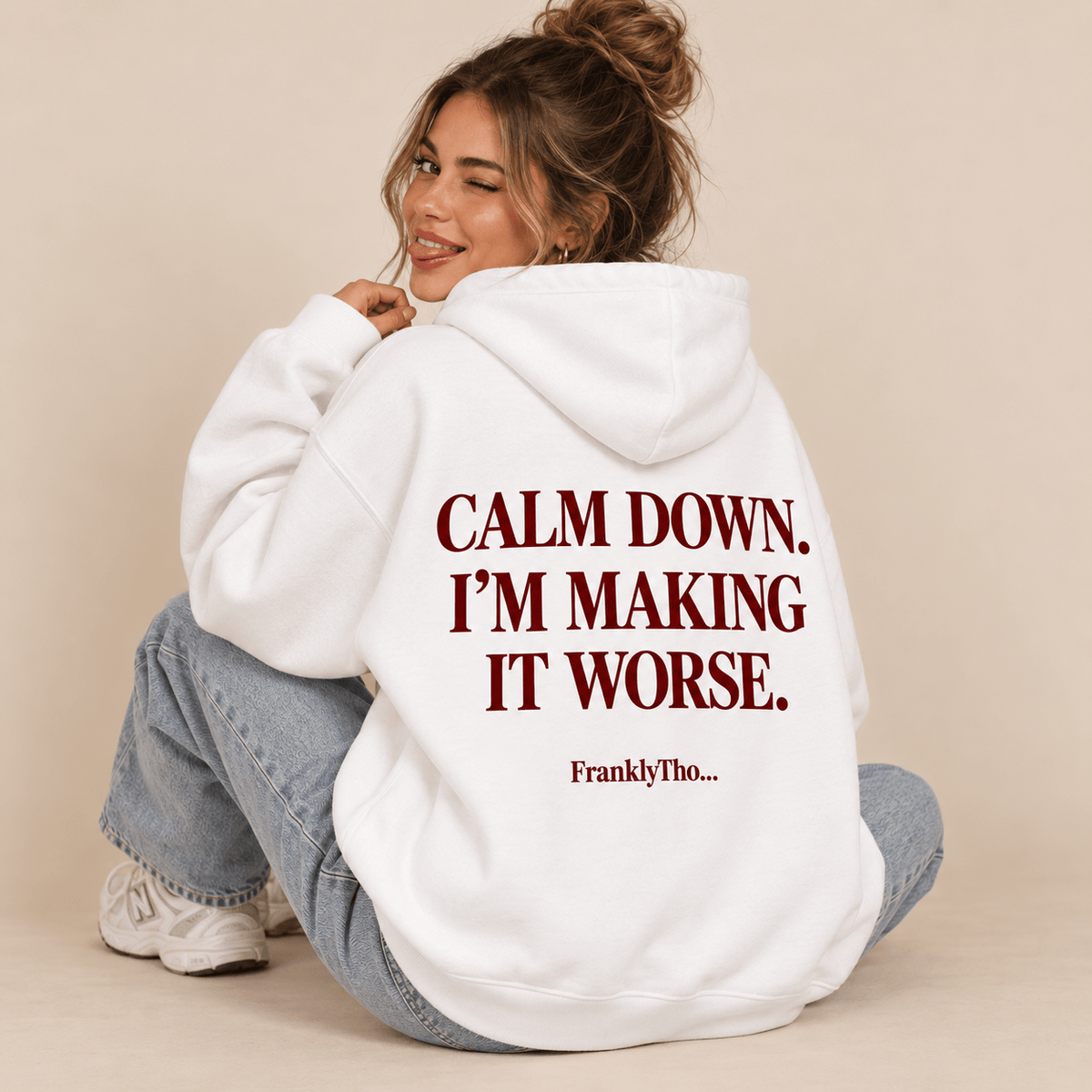 CALM DOWN. I’M MAKING IT WORSE. Hoodie.