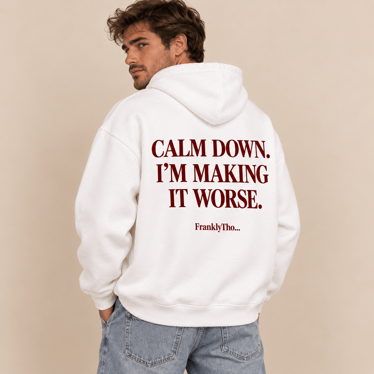 CALM DOWN. I’M MAKING IT WORSE. Hoodie.