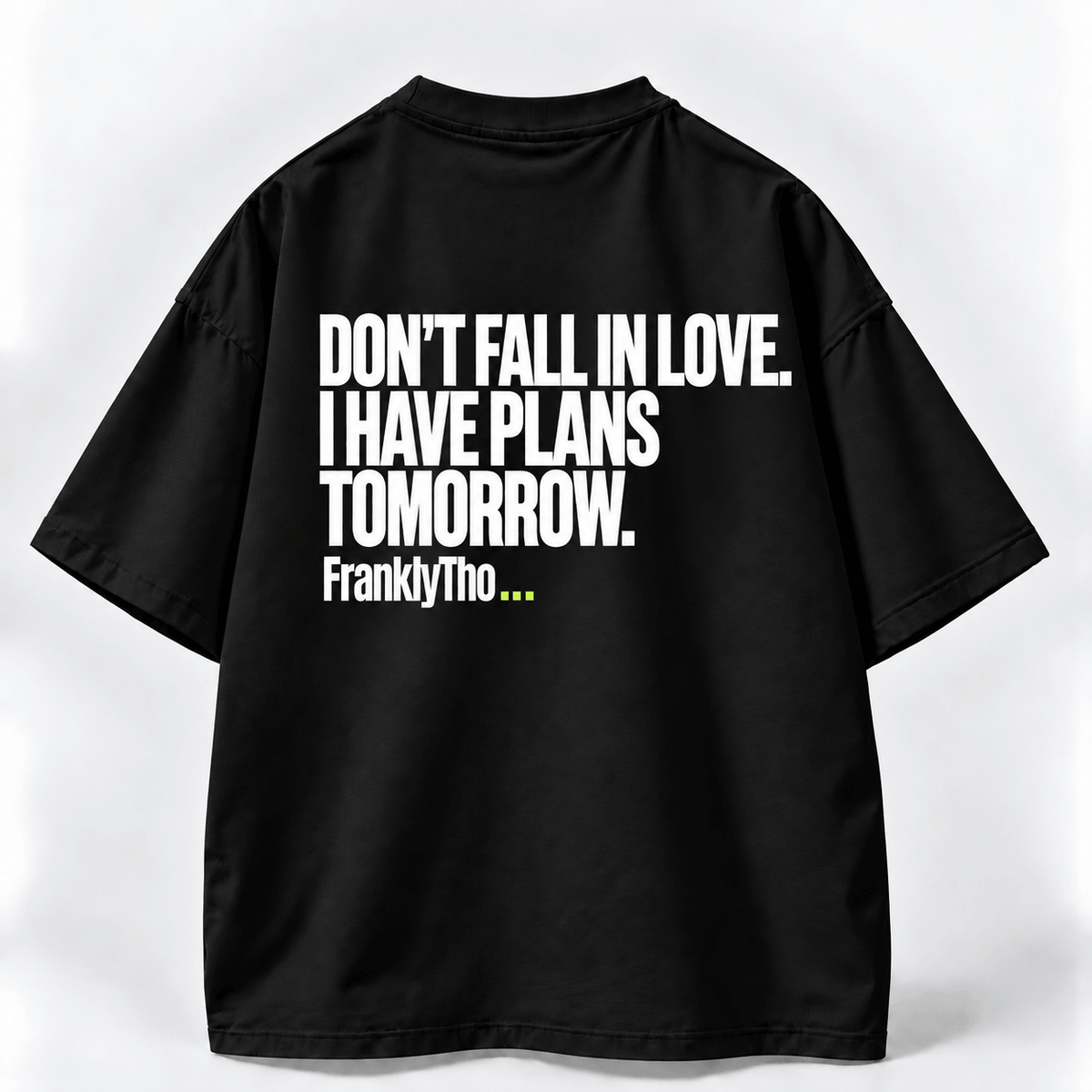 DON’T FALL IN LOVE. I HAVE PLANS TOMORROW.