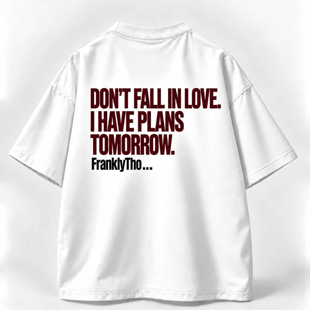 DON’T FALL IN LOVE. I HAVE PLANS TOMORROW.