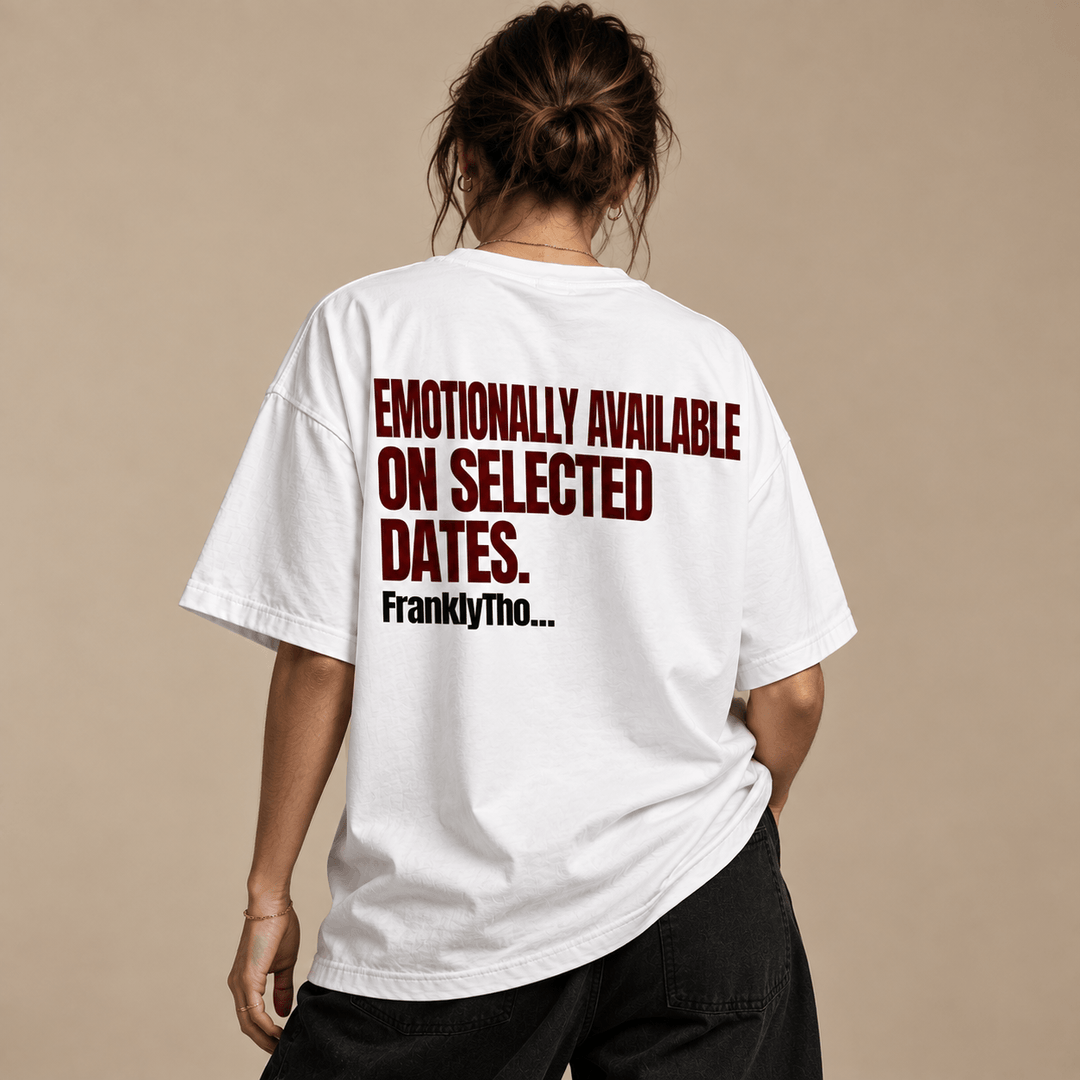 EMOTIONALLY AVAILABLE ON SELECTED DATES.