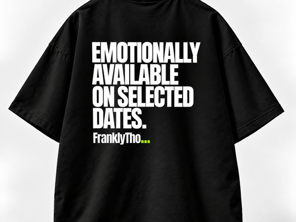 EMOTIONALLY AVAILABLE ON SELECTED DATES.