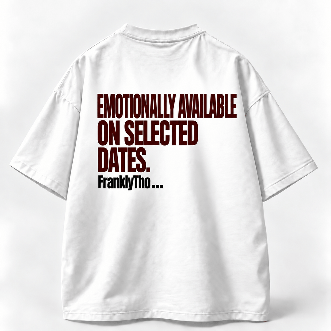 EMOTIONALLY AVAILABLE ON SELECTED DATES.