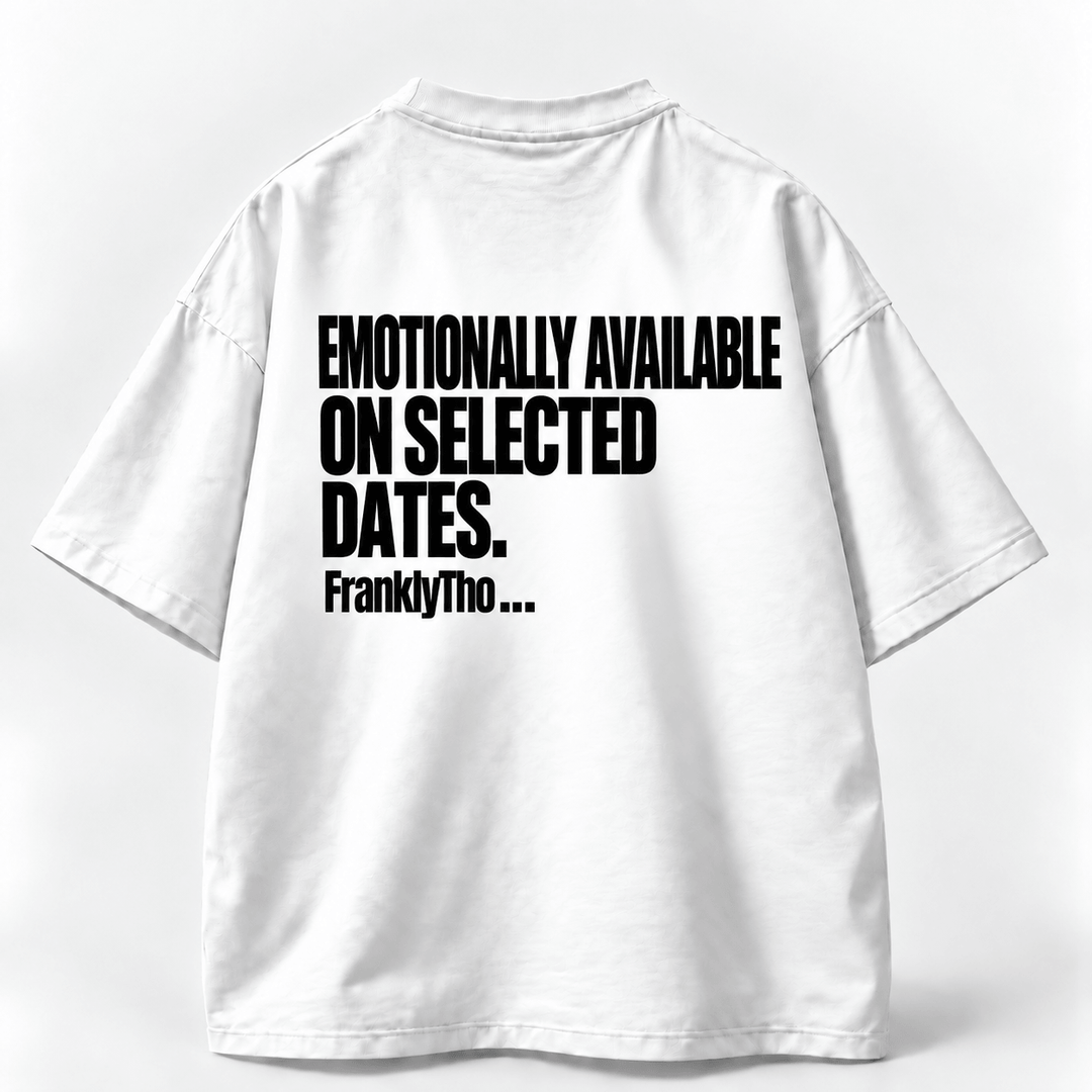 EMOTIONALLY AVAILABLE ON SELECTED DATES.