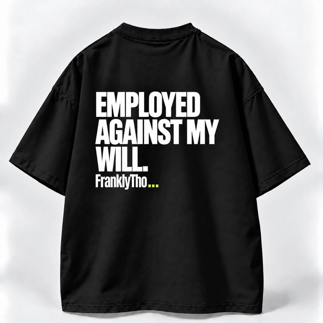 EMPLOYED AGAINST MY WILL.