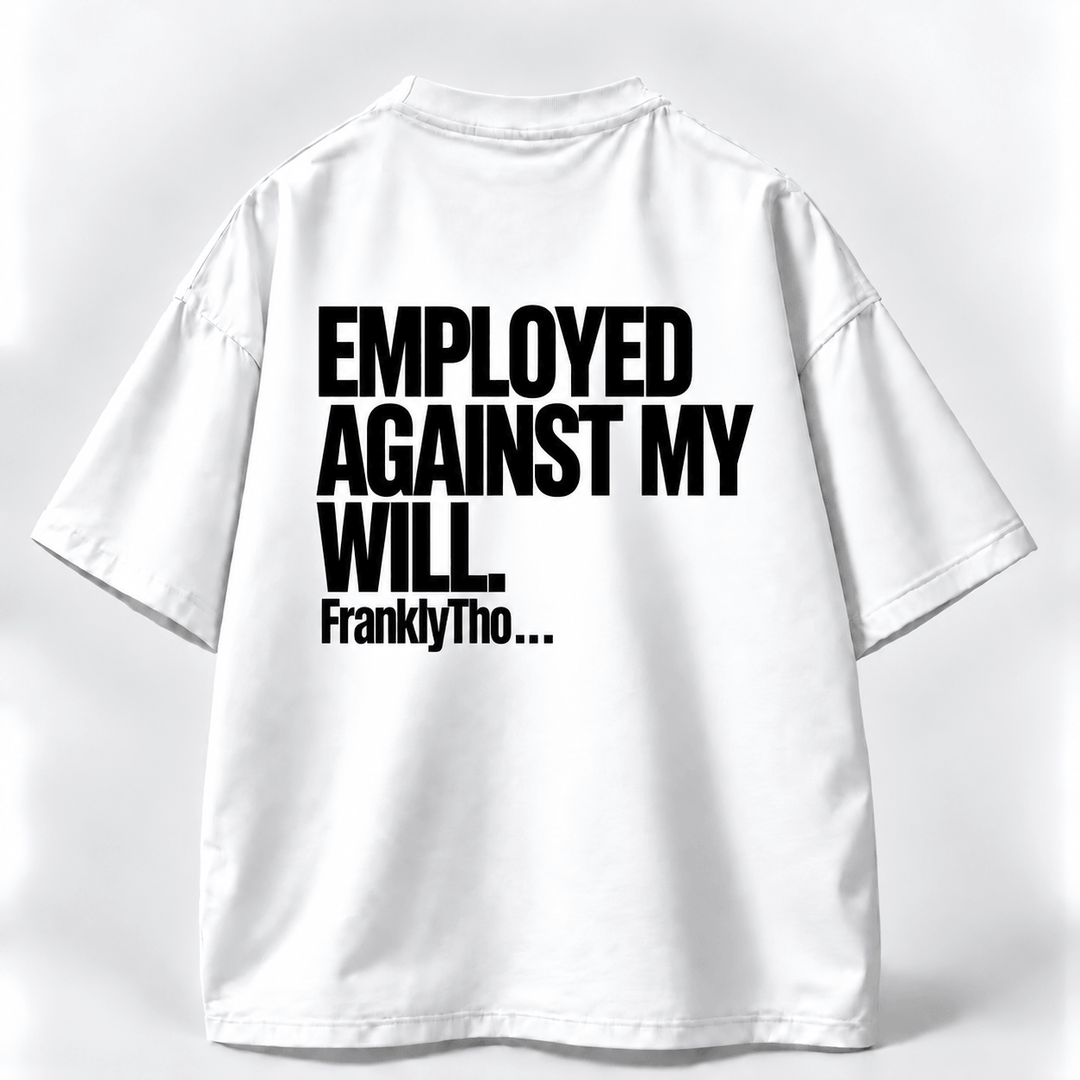 EMPLOYED AGAINST MY WILL.