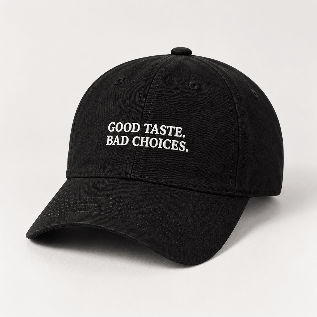 GOOD TASTE. BAD CHOICES.