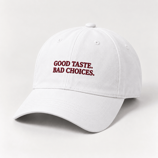 GOOD TASTE. BAD CHOICES.