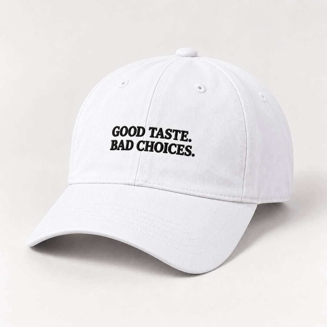 GOOD TASTE. BAD CHOICES.
