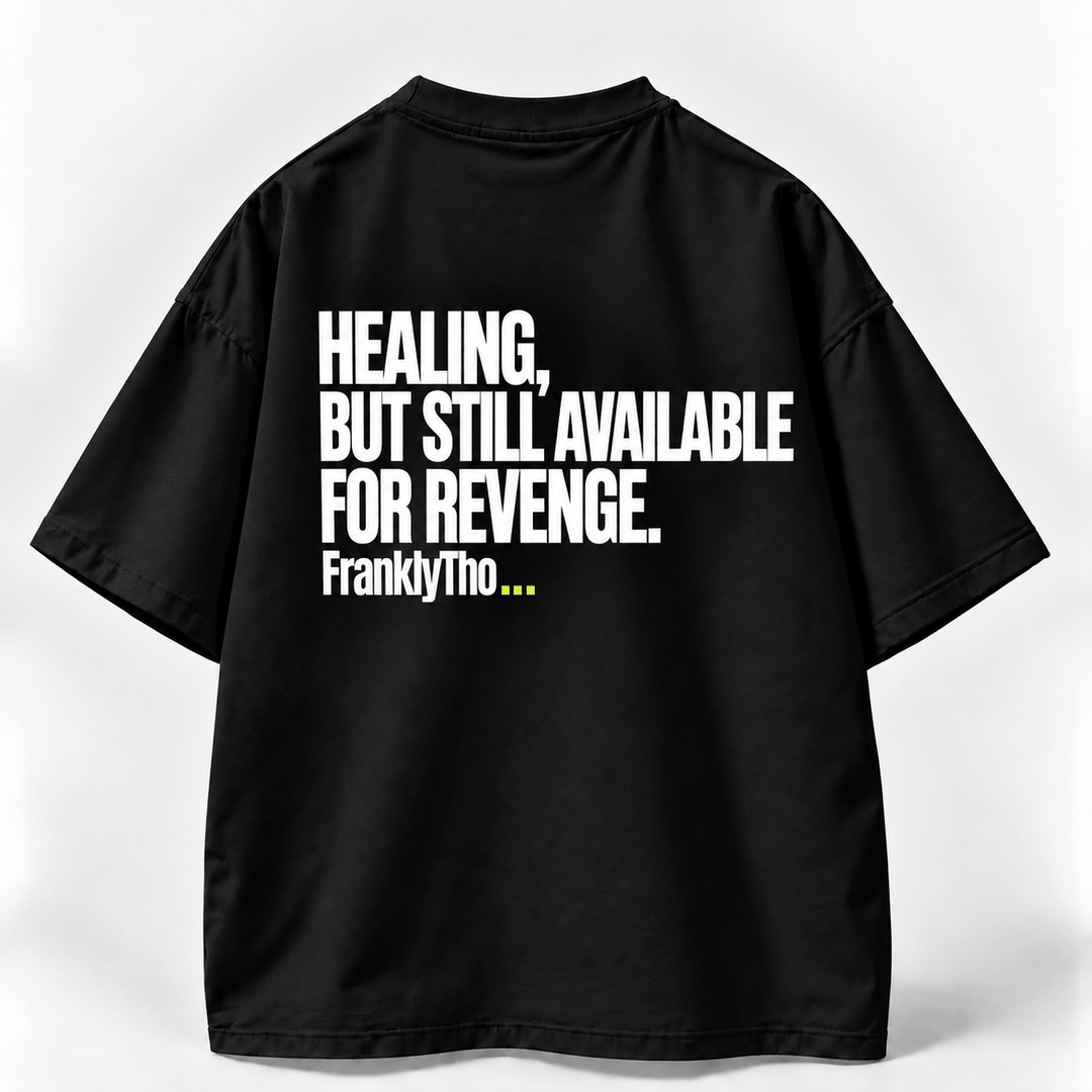 HEALING, BUT STILL AVAILABLE FOR REVENGE.
