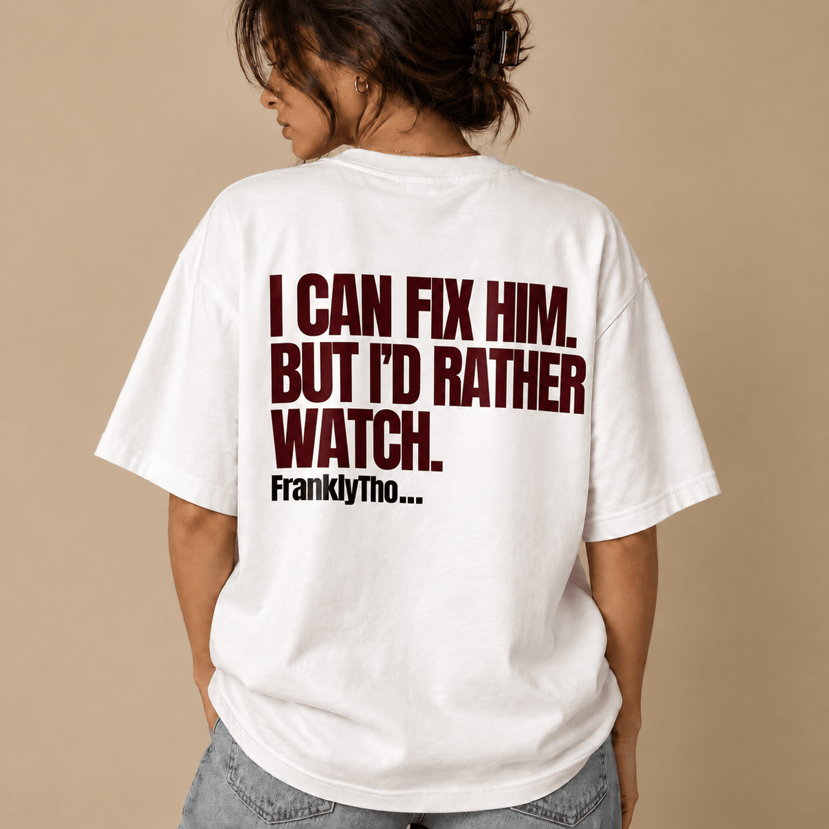I CAN FIX HIM. BUT I’D RATHER WATCH.