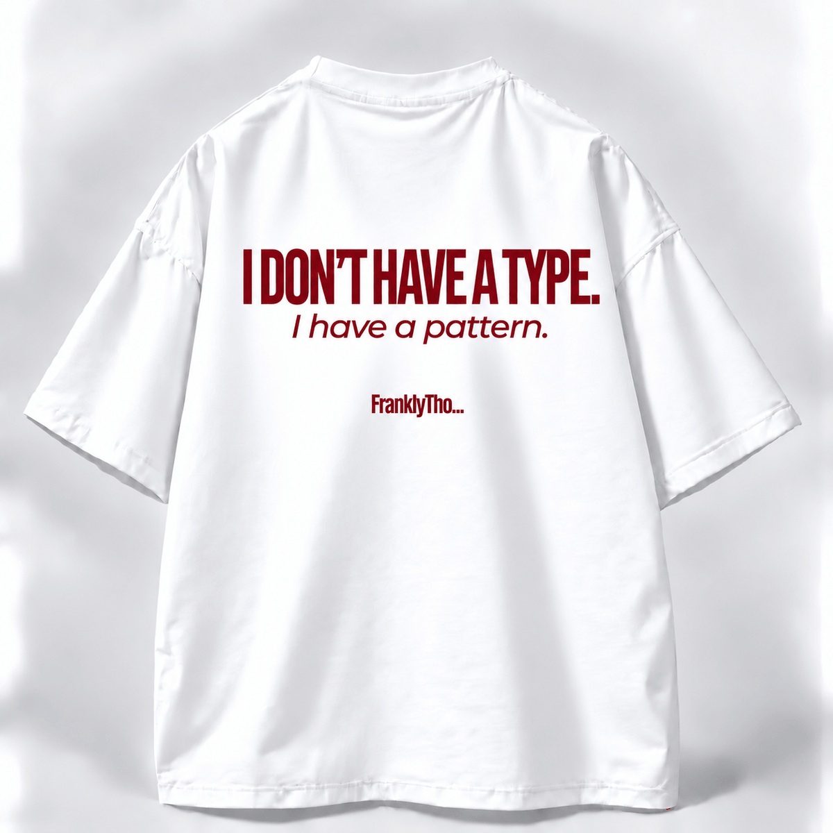 I DON’T HAVE A TYPE, I have a pattern.