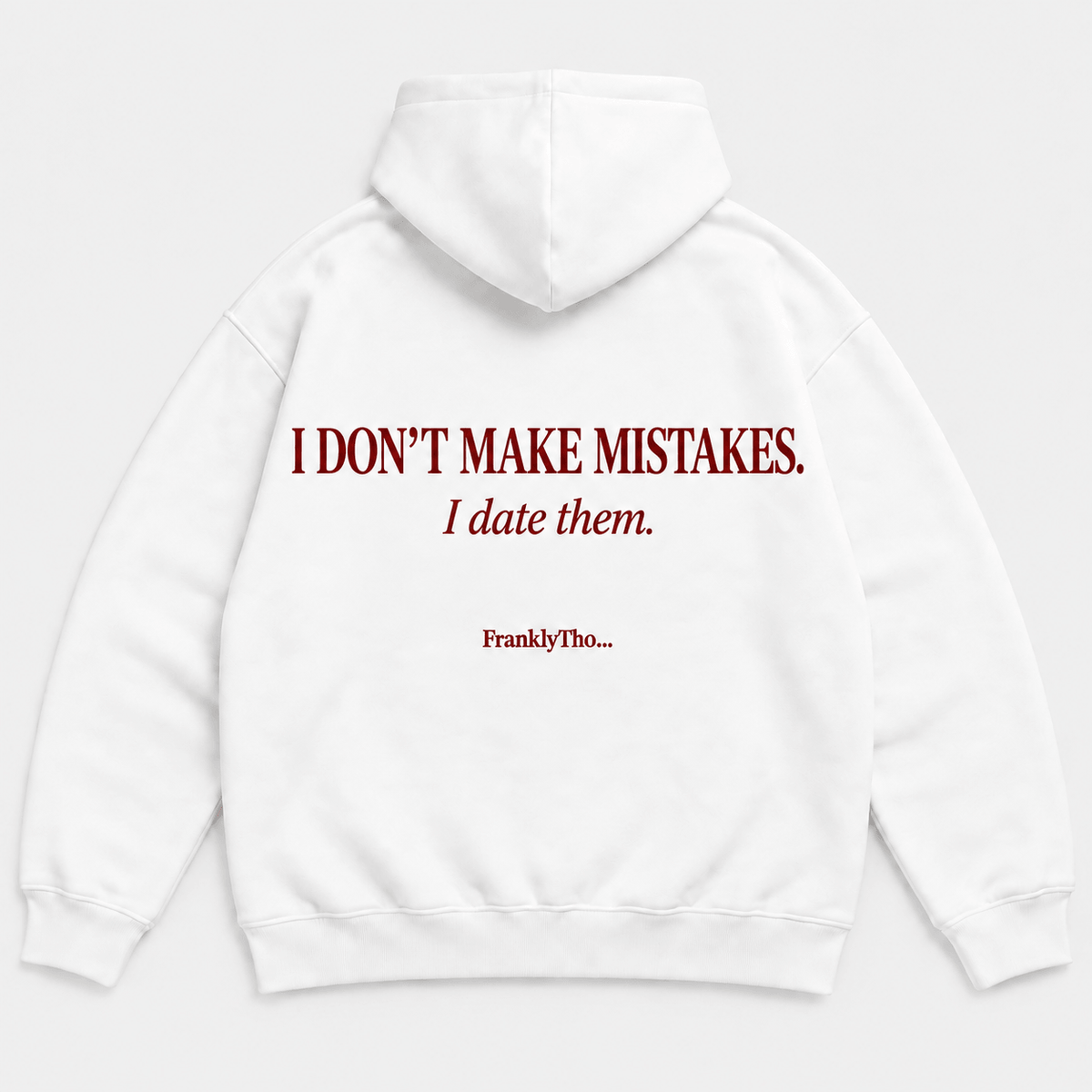 I DON’T MAKE MISTAKES. I date them. Hoodie.