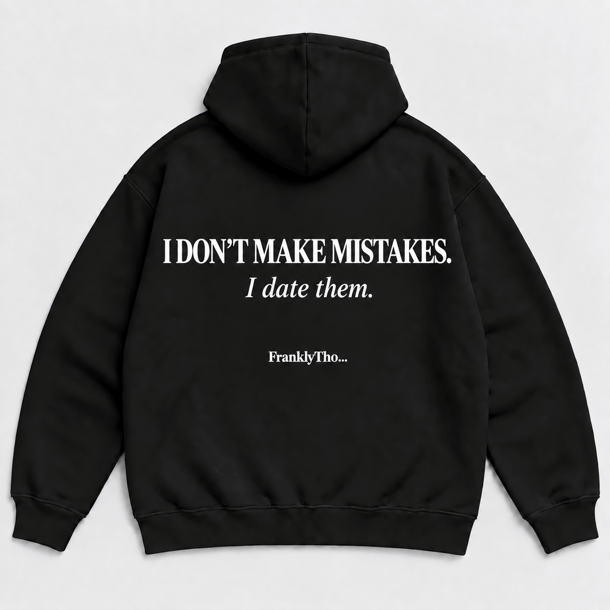 I DON’T MAKE MISTAKES. I date them. Hoodie.