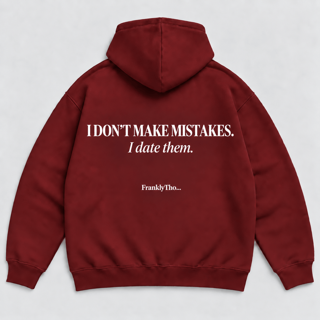 I DON’T MAKE MISTAKES. I date them. Hoodie.