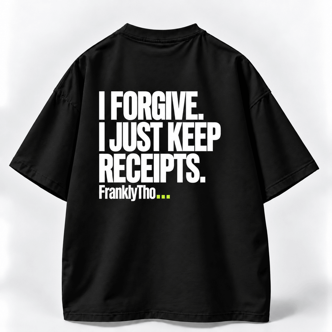 I FORGIVE. I JUST KEEP RECEIPTS.