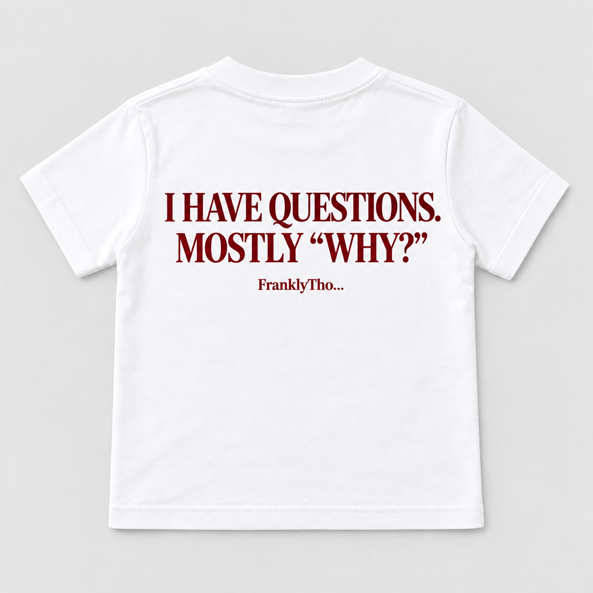 I HAVE QUESTIONS. MOSTLY “WHY?”