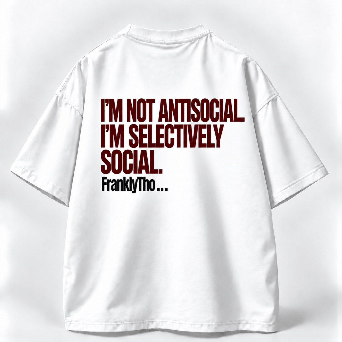 I’M NOT ANTISOCIAL. I’M SELECTIVELY SOCIAL.