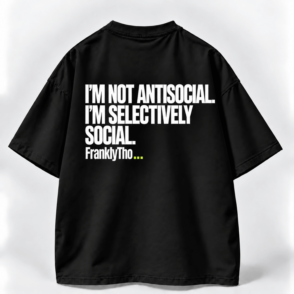 I’M NOT ANTISOCIAL. I’M SELECTIVELY SOCIAL.