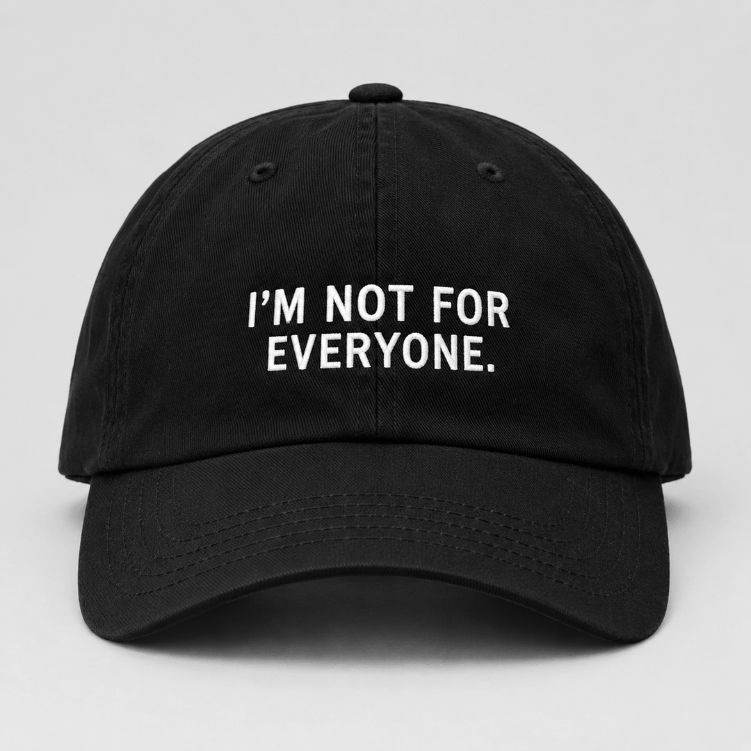 I'M NOT FOR EVERYONE.
