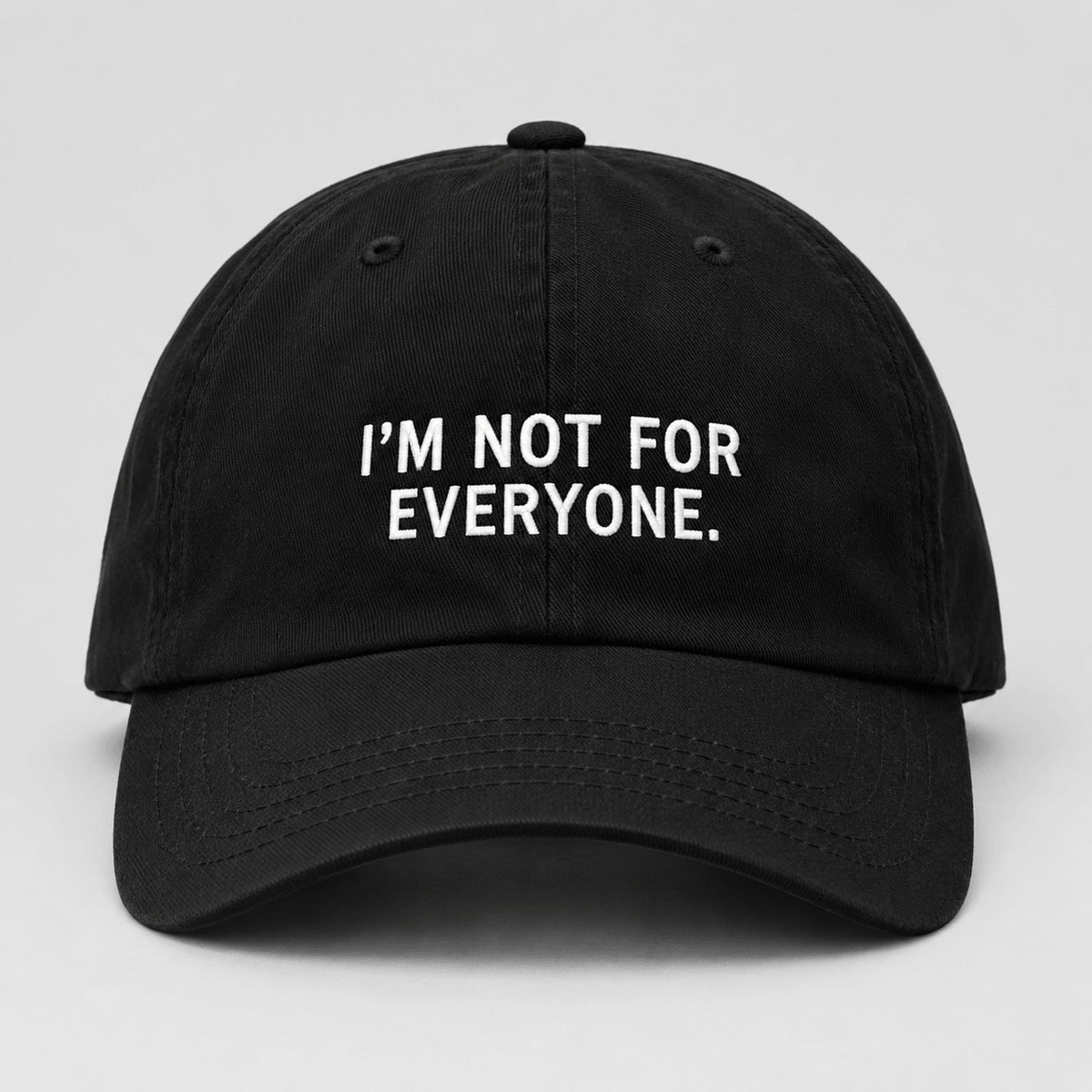 I'M NOT FOR EVERYONE.