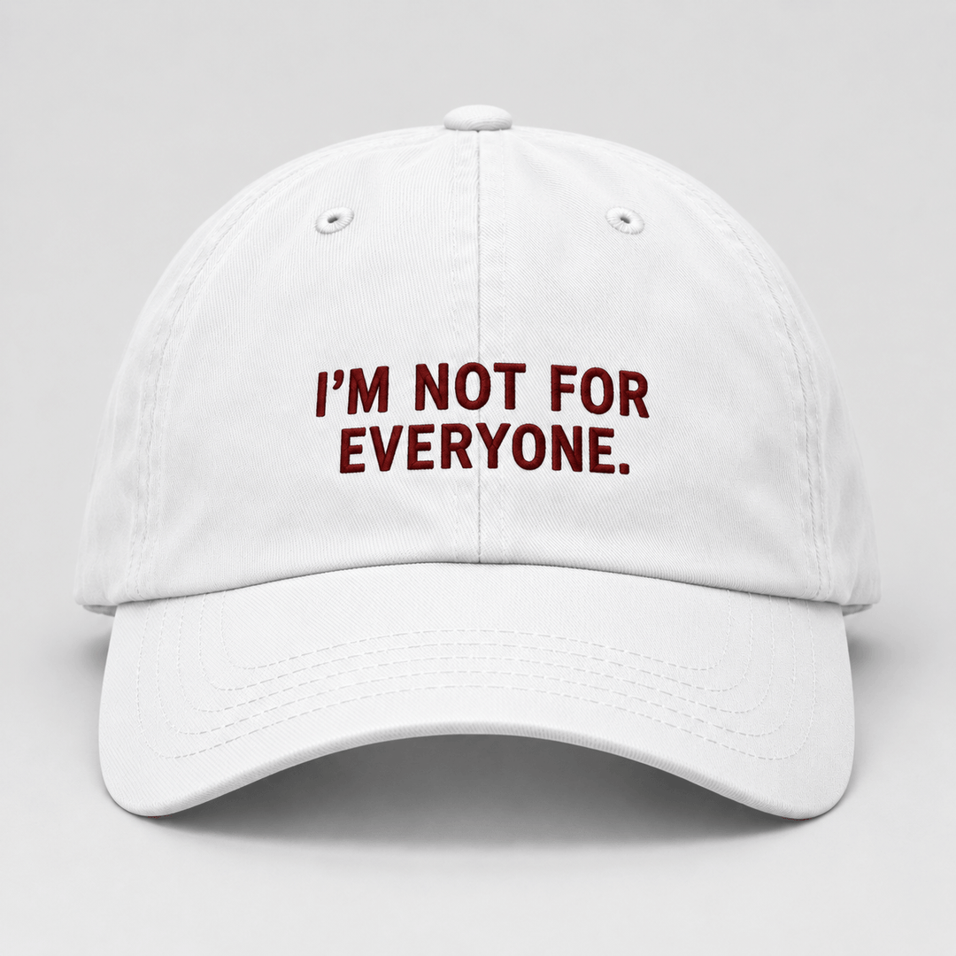 I'M NOT FOR EVERYONE.