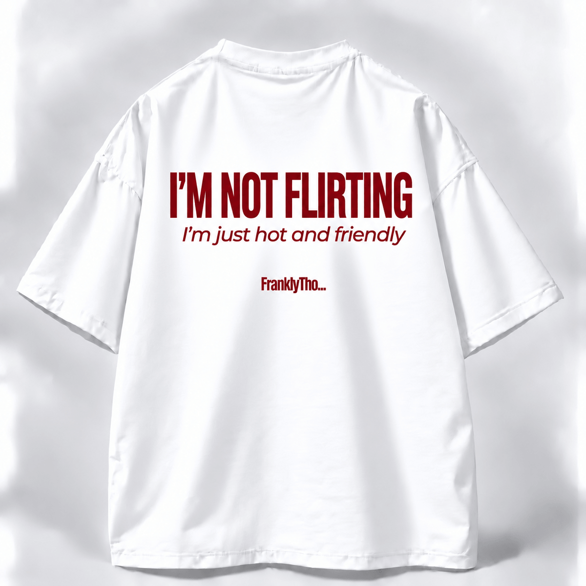 I’M NOT FLIRTING. I’m just hot and friendly.