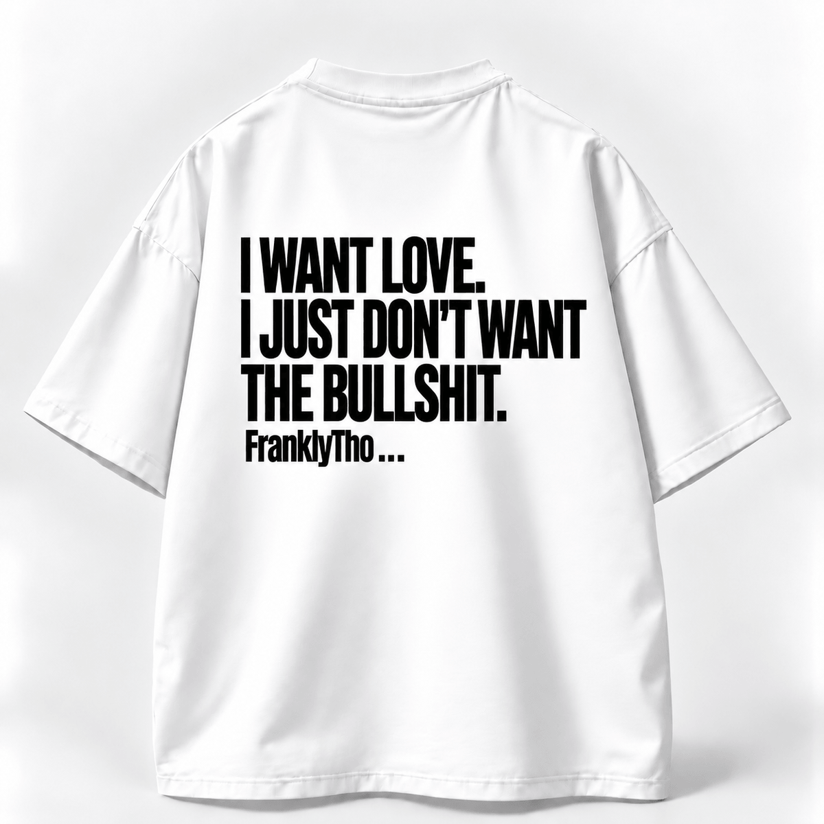 I WANT LOVE. I JUST DON’T WANT THE BULLSHIT.