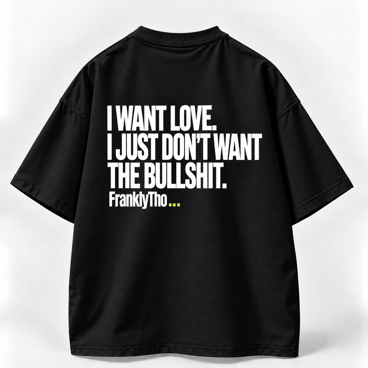I WANT LOVE. I JUST DON’T WANT THE BULLSHIT.