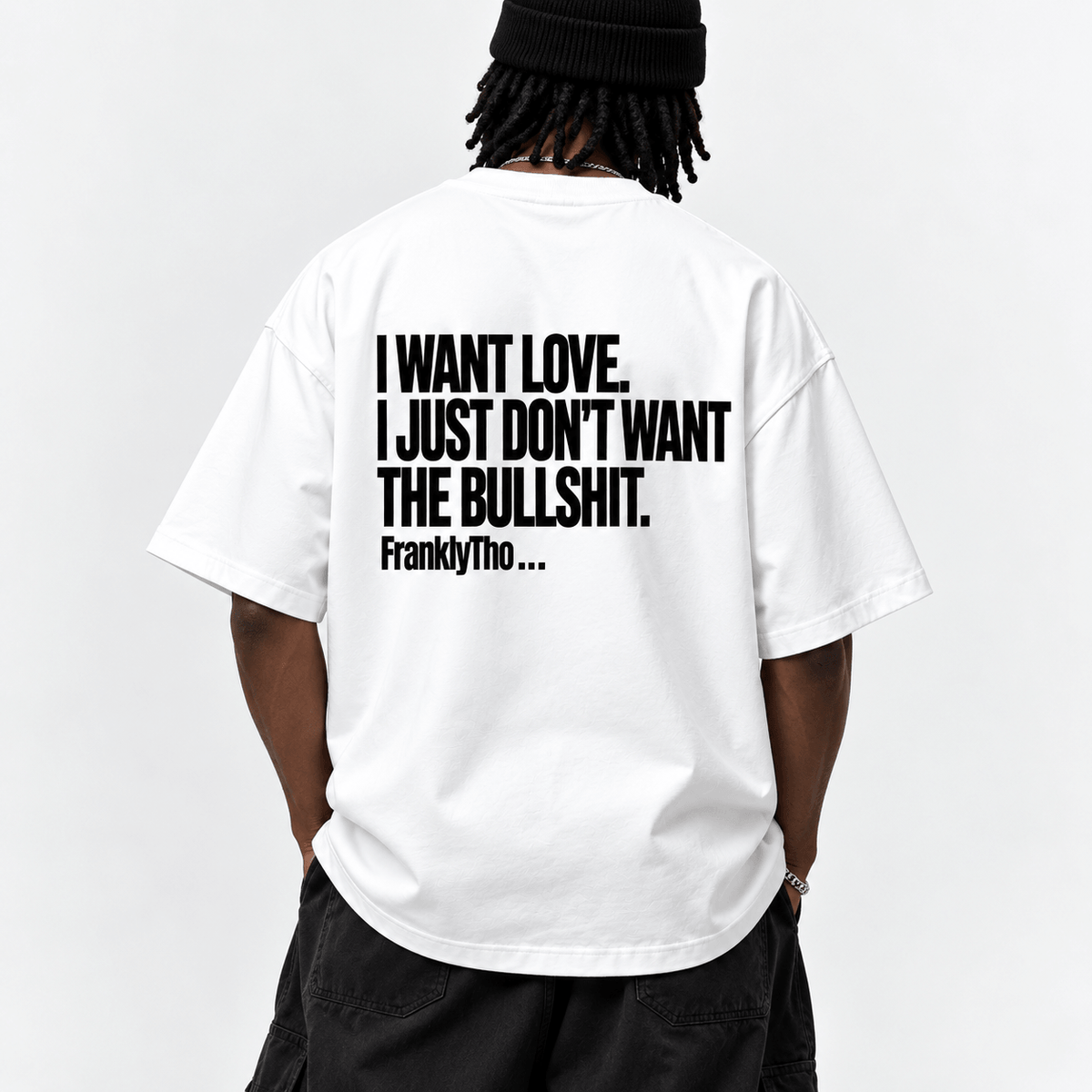 I WANT LOVE. I JUST DON’T WANT THE BULLSHIT.