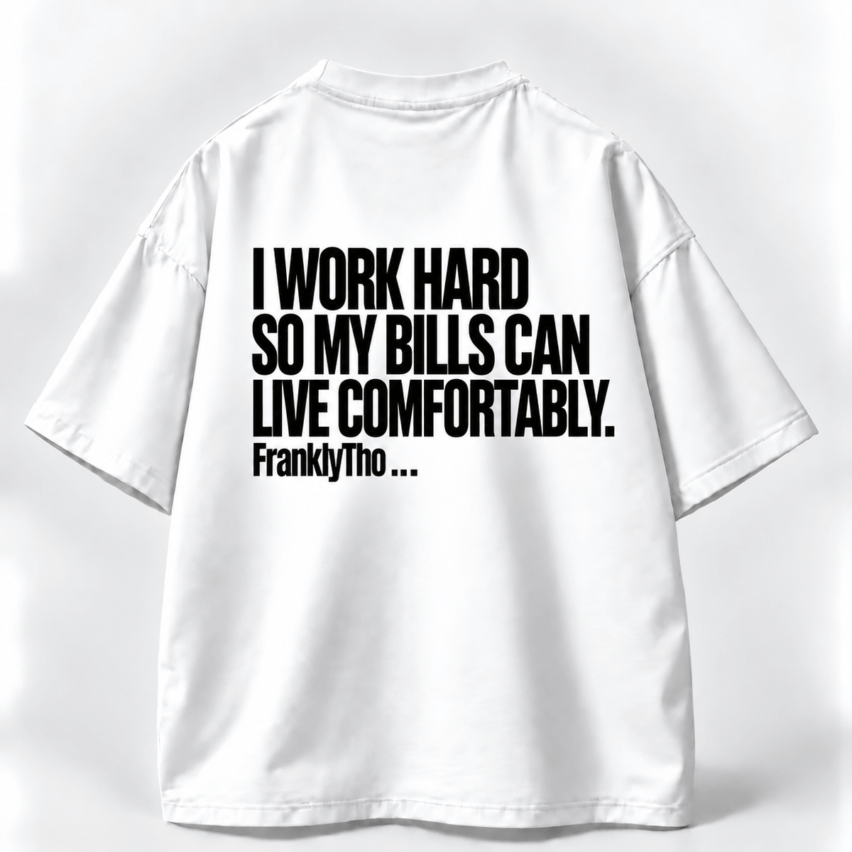 I WORK HARD SO MY BILLS CAN LIVE COMFORTABLY