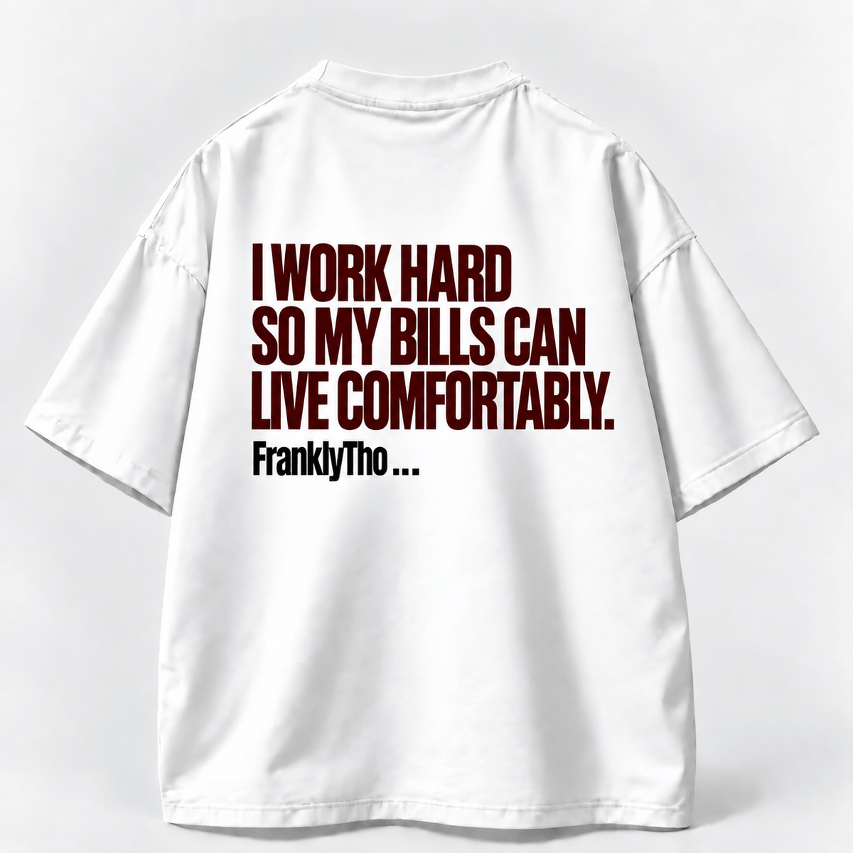 I WORK HARD SO MY BILLS CAN LIVE COMFORTABLY