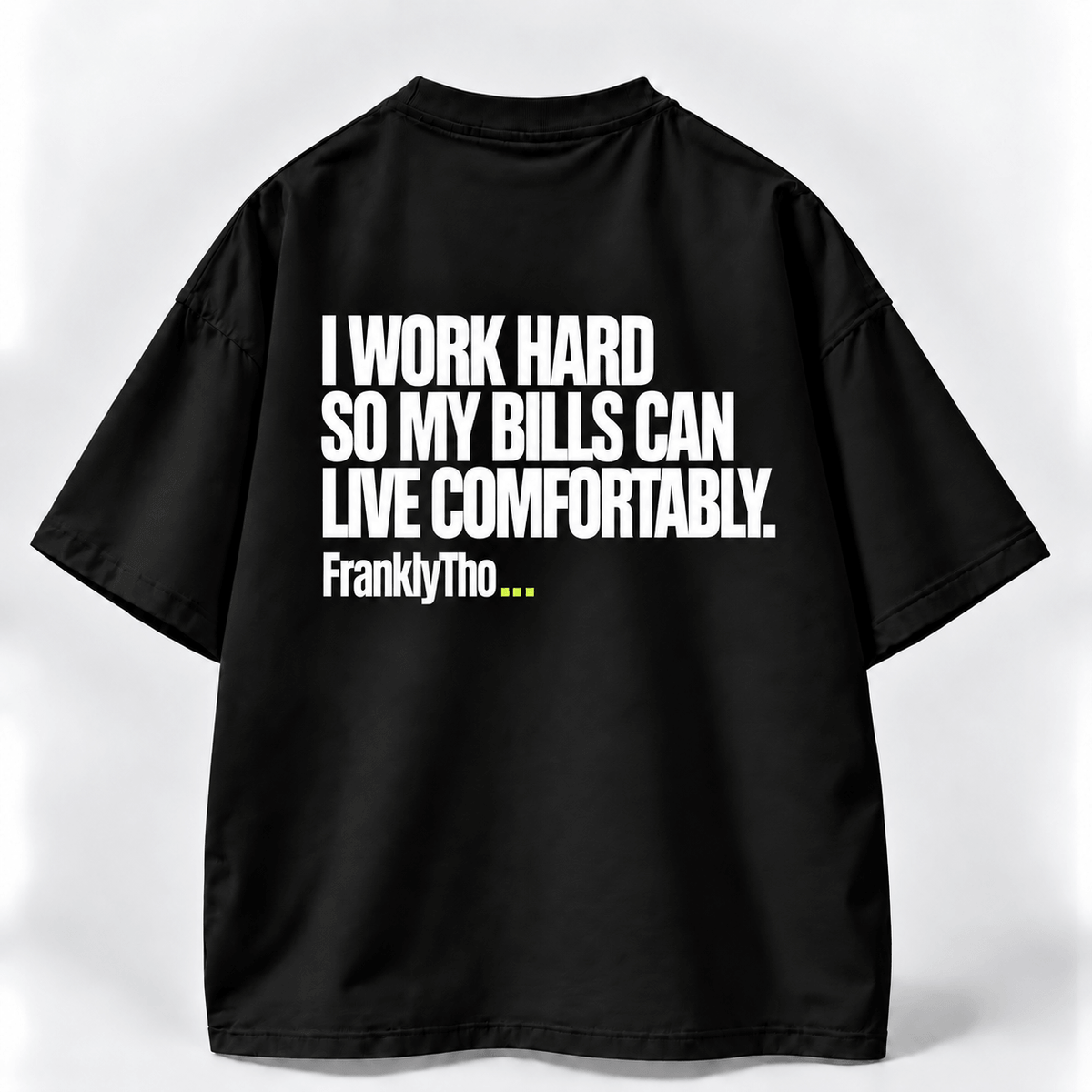 I WORK HARD SO MY BILLS CAN LIVE COMFORTABLY