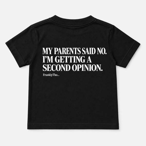 MY PARENTS SAID NO. I’M GETTING A SECOND OPINION.